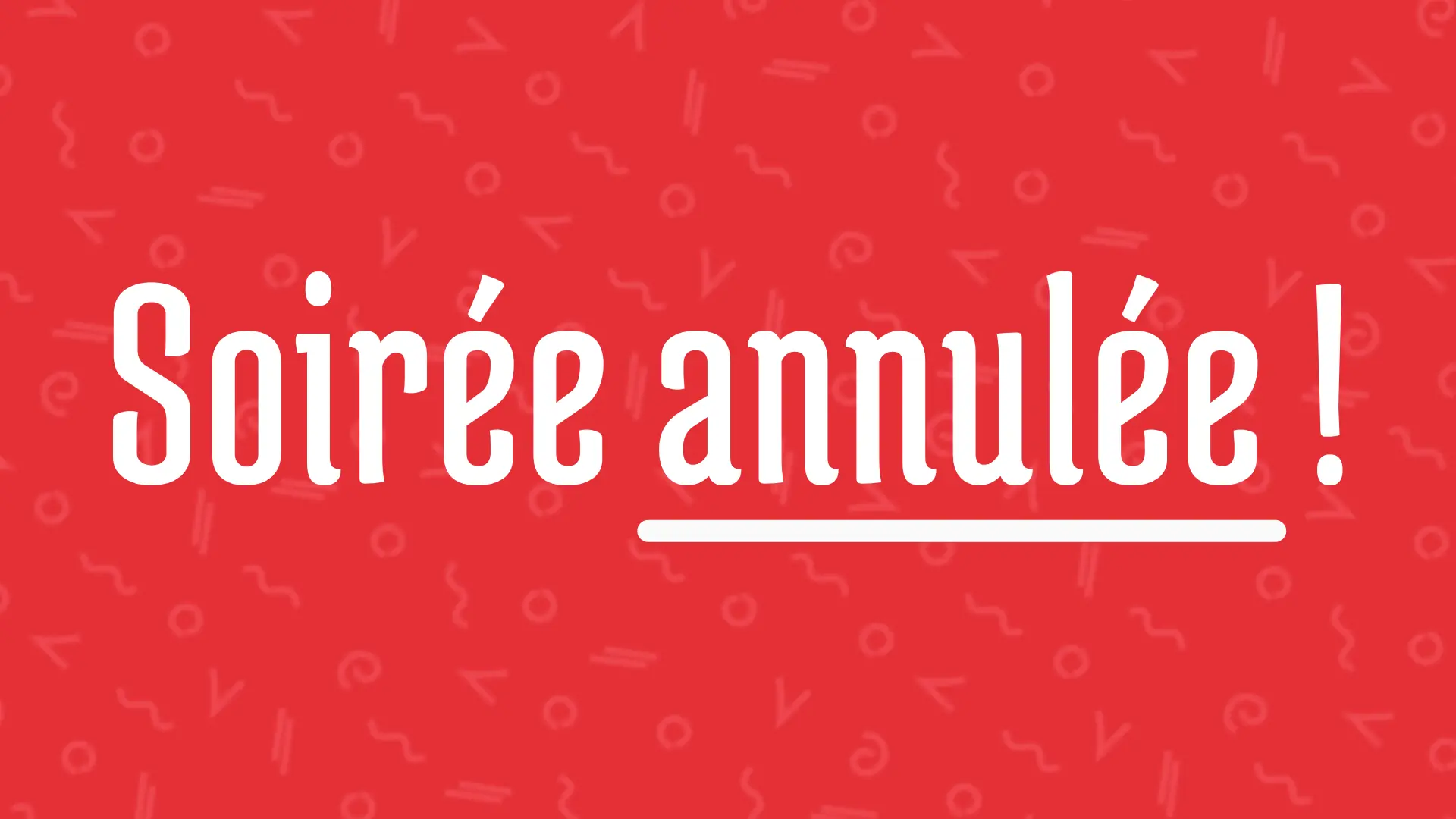 Soirée annulée !
